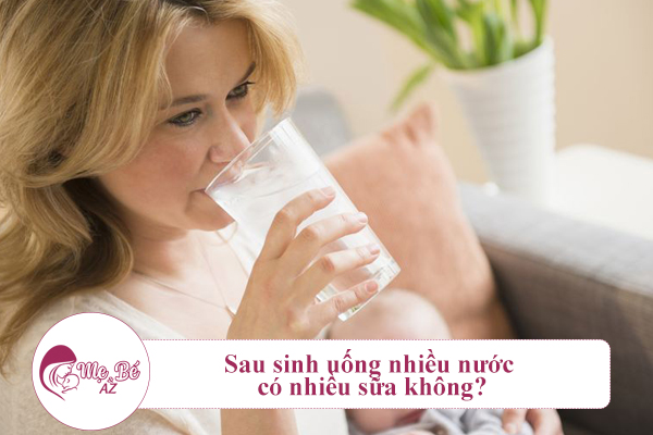 Sau sinh uống nhiều nước có nhiều sữa không?